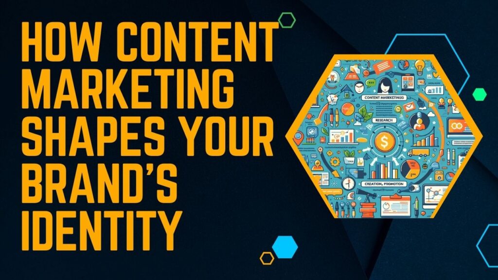 How Content Marketing Shapes Your Brand's Identity