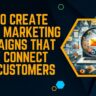 How to Create Email Marketing Campaigns That Truly Connect with Customers