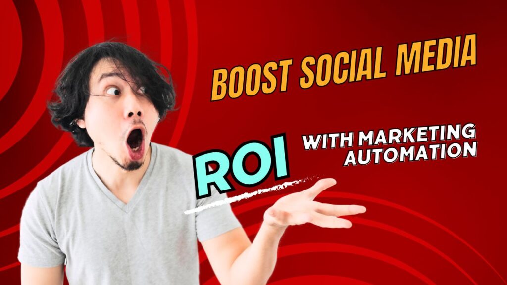 Boost Social Media ROI with Marketing Automation