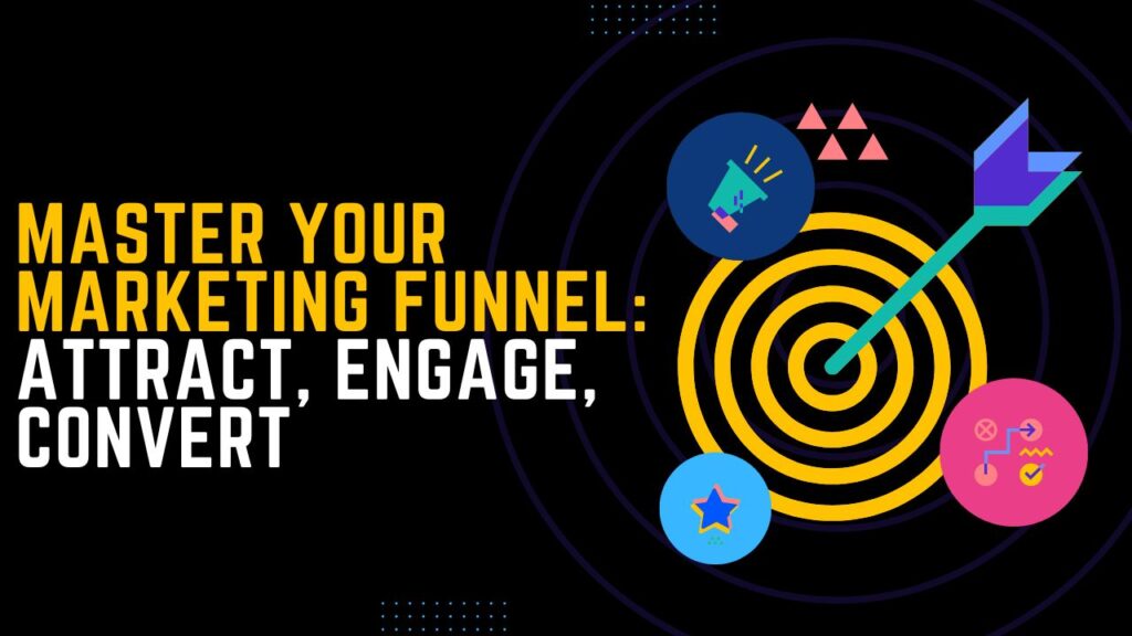 Master Your Marketing Funnel: Attract, Engage, Convert