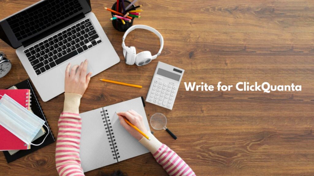 Write for Us: Share your article on ClickQuanta