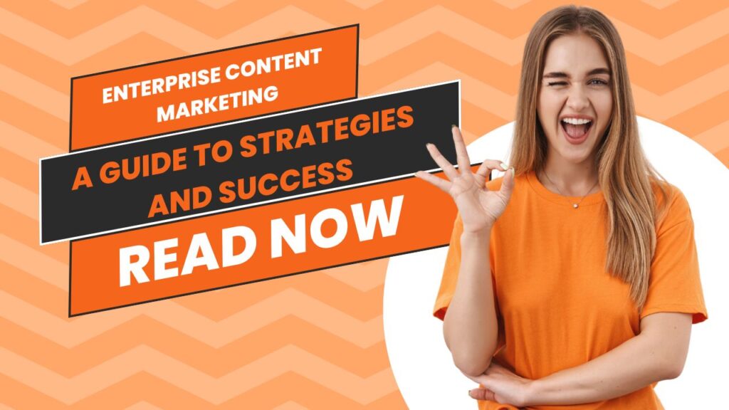 Enterprise Content Marketing: A Guide to Strategies and Success