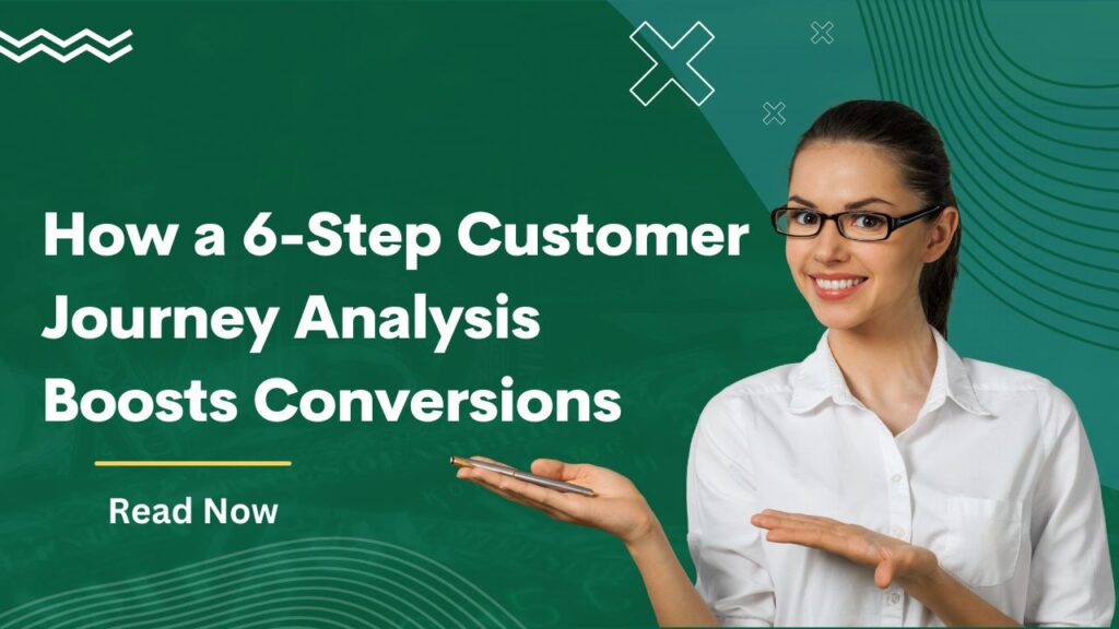 How a 6-Step Customer Journey Analysis Boosts Conversions