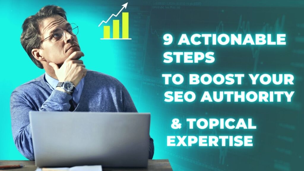 9 Actionable Steps to Boost Your SEO Authority & Topical Expertise