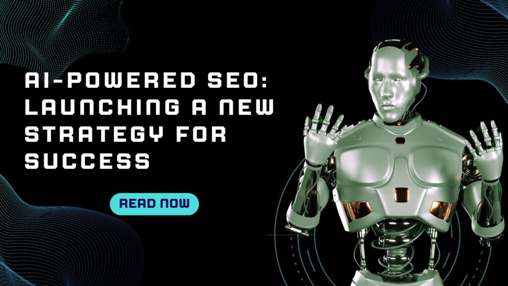 AI-Powered SEO Launching a New Strategy for Success