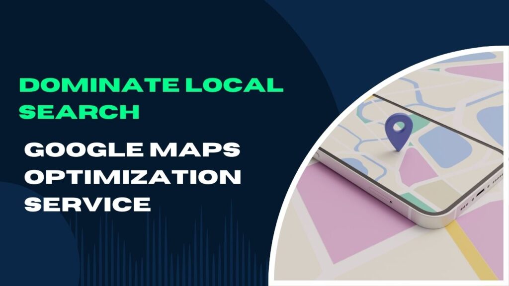 Dominate Local Search Google Maps Optimization Service