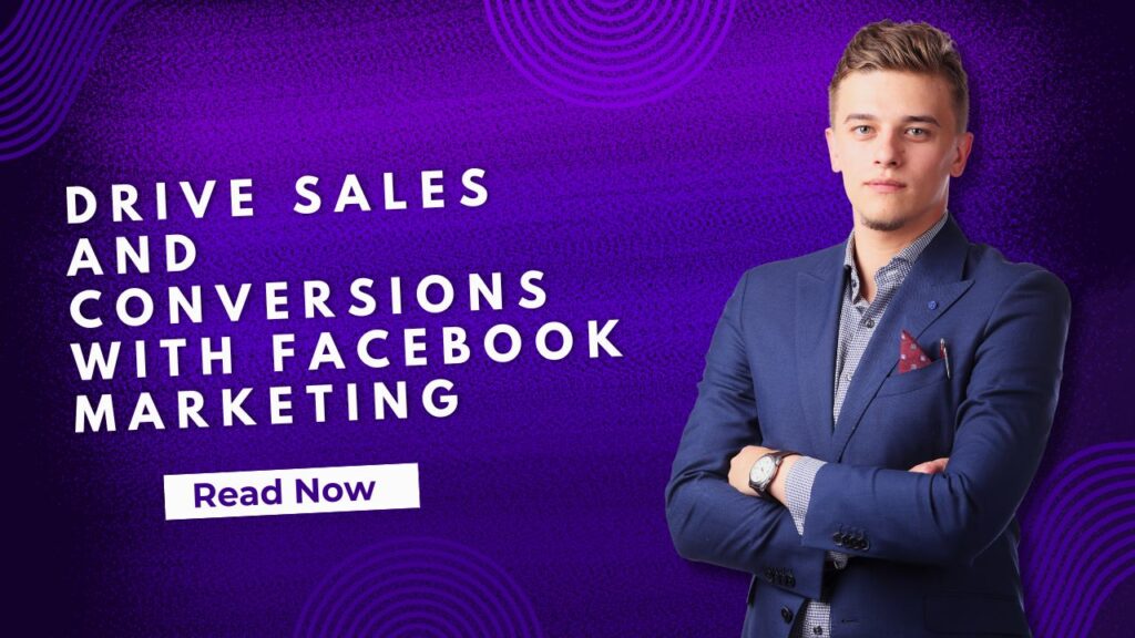 Drive Sales and Conversions with Facebook Marketing