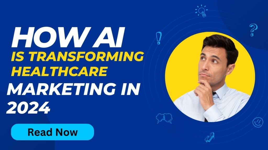 How AI is Transforming Healthcare Marketing in 2024