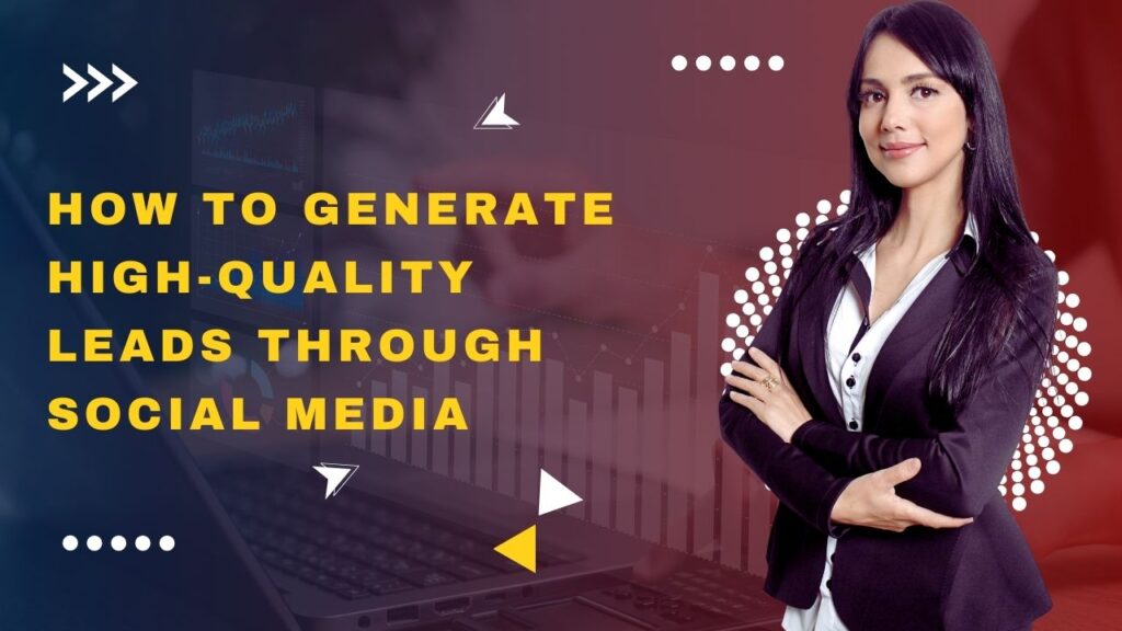 How to Generate High-Quality Leads Through Social Media