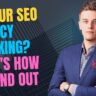 Is Your SEO Agency Working Here's How to Find Out