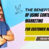 The Benefits of Using Content Marketing for Customer Retention