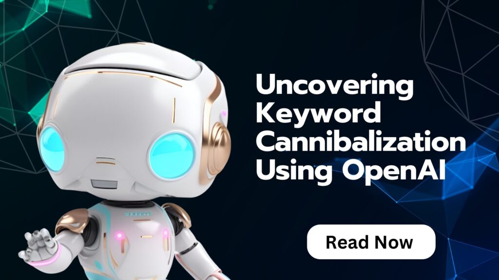 Uncovering Keyword Cannibalization Using OpenAI