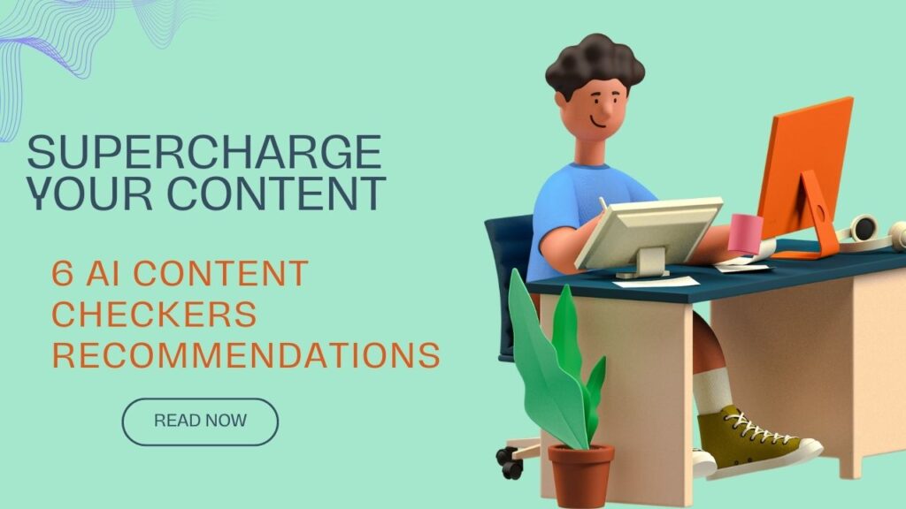 Supercharge Your Content 6 AI Content Checkers Recommendations