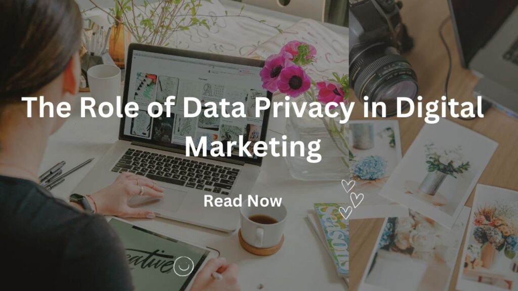 The Role of Data Privacy in Digital Marketing