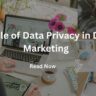 The Role of Data Privacy in Digital Marketing