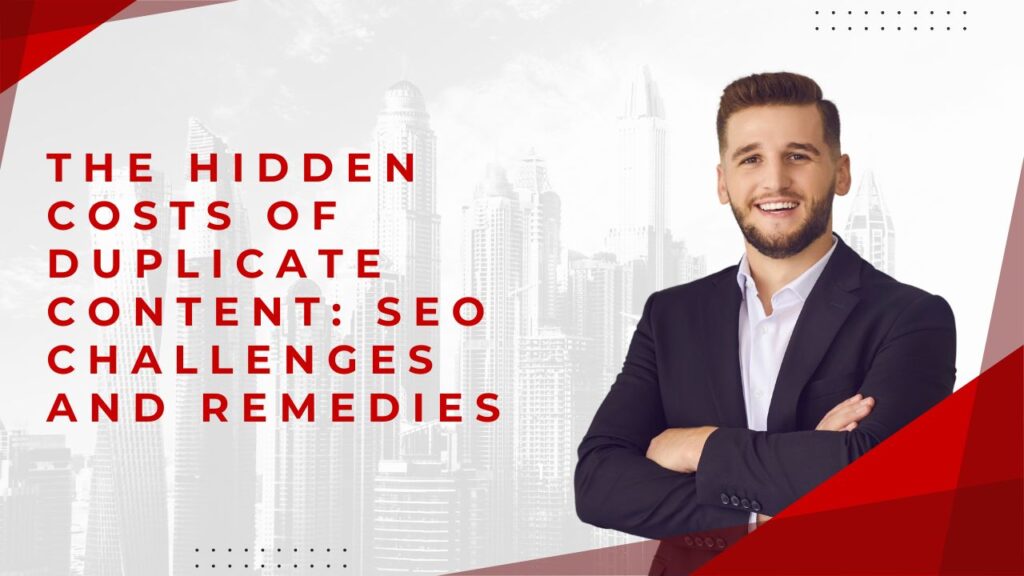 The Hidden Costs of Duplicate Content: SEO Challenges and Remedies