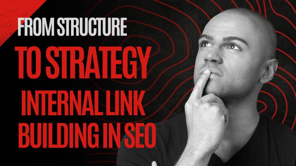 From Structure to Strategy: How Internal Links Impact SEO