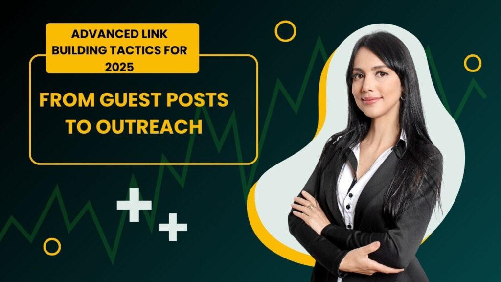 Advanced Link Building Tactics for 2025: From Guest Posts to Outreach