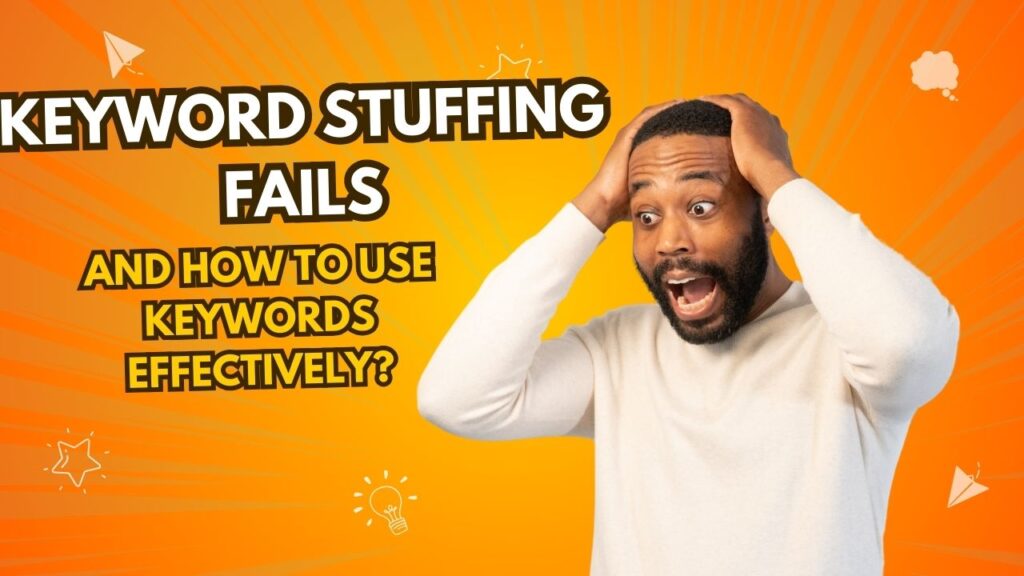 Why Keyword Stuffing Fails and How to Use Keywords Effectively