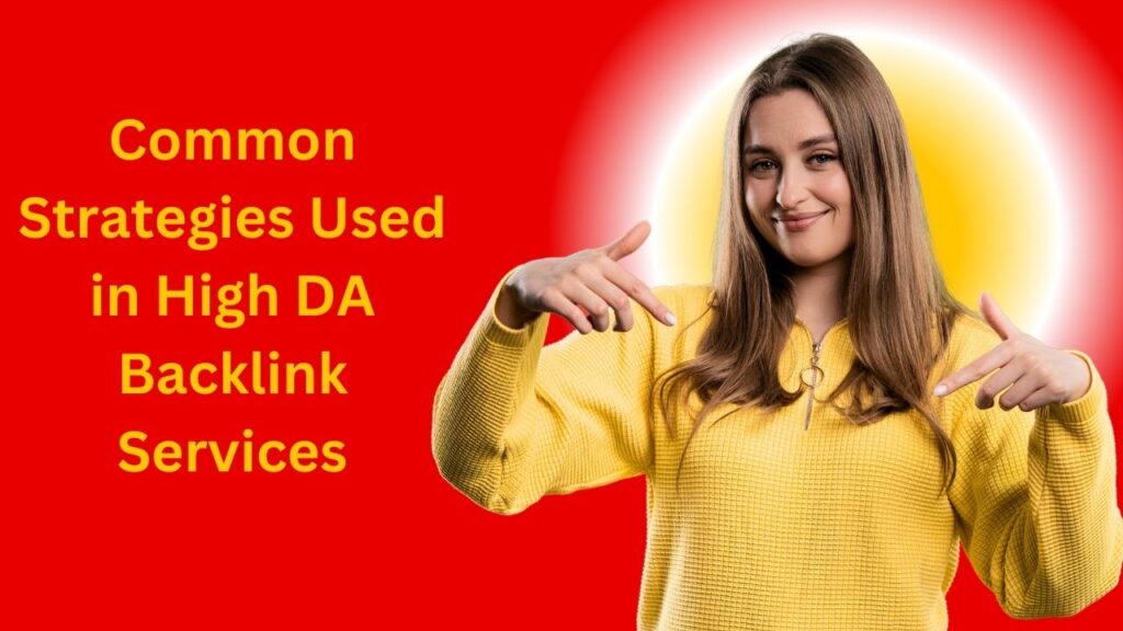 Common Strategies Used in High DA Backlink Services