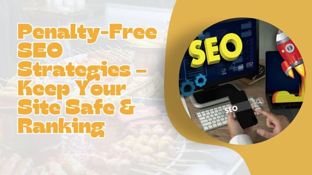 Penalty-Free SEO Strategies – Keep Your Site Safe & Ranking