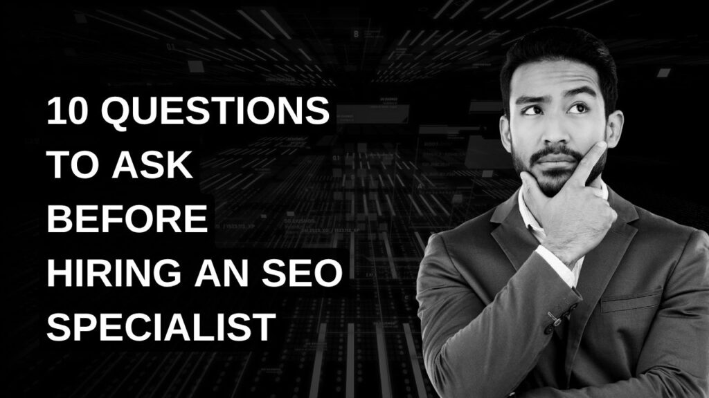 10 Questions to Ask Before Hiring an SEO Specialist