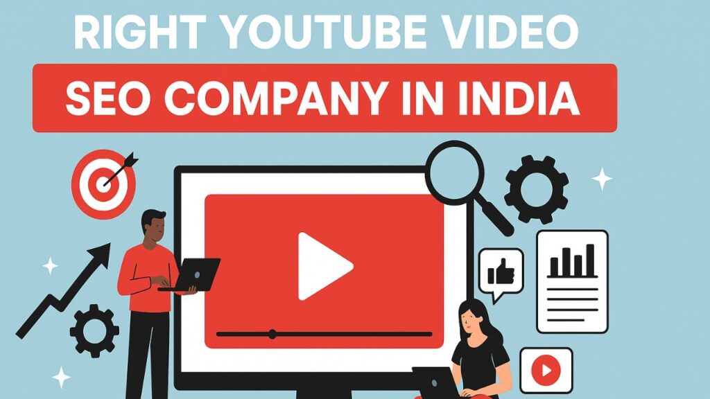 Why YouTube Video SEO Company in India Matter Today? 2 Choosing the Right YouTube Video SEO Company in India