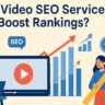 How Video SEO Services Boost Rankings?