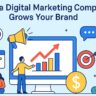 How a Digital Marketing Company Grows Your Brand?