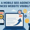 How a Mobile SEO Agency Enhances Website Visibility and Rankings