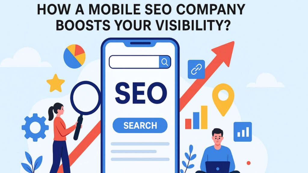 How a Mobile SEO Company Boosts Your Visibility?