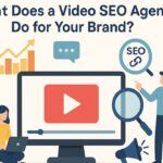 What Does a Video SEO Agency Do for Your Brand