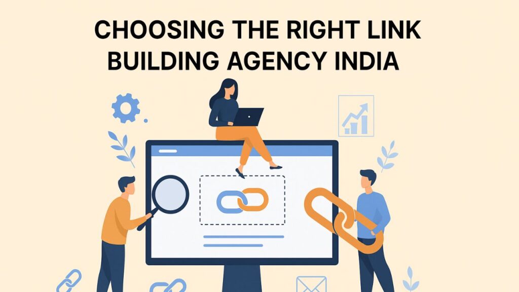 Why Hire a Link Building Agency India Today? 2 Choosing the Right Link Building Agency India
