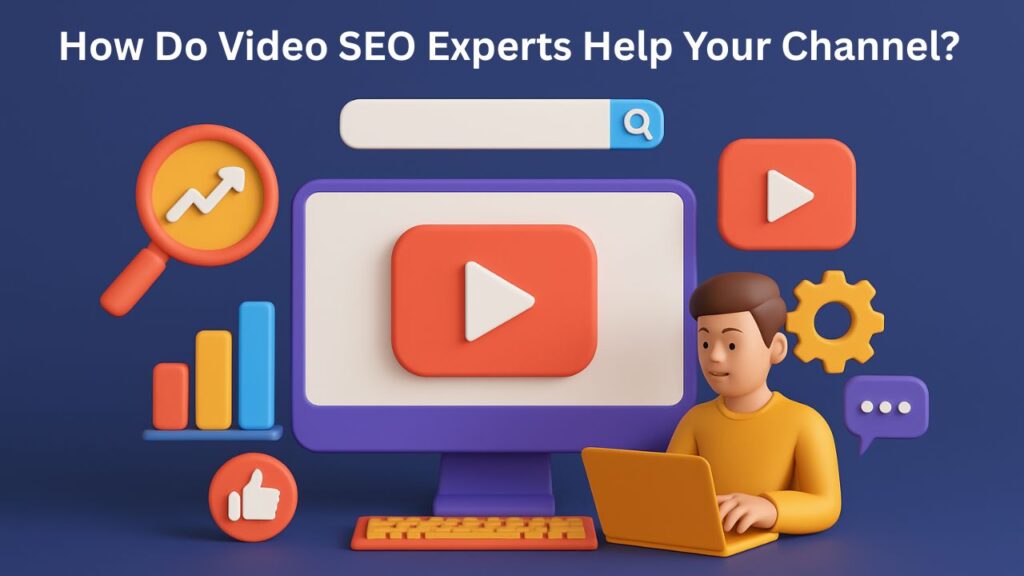 How Do Video SEO Experts Help Your Channel?