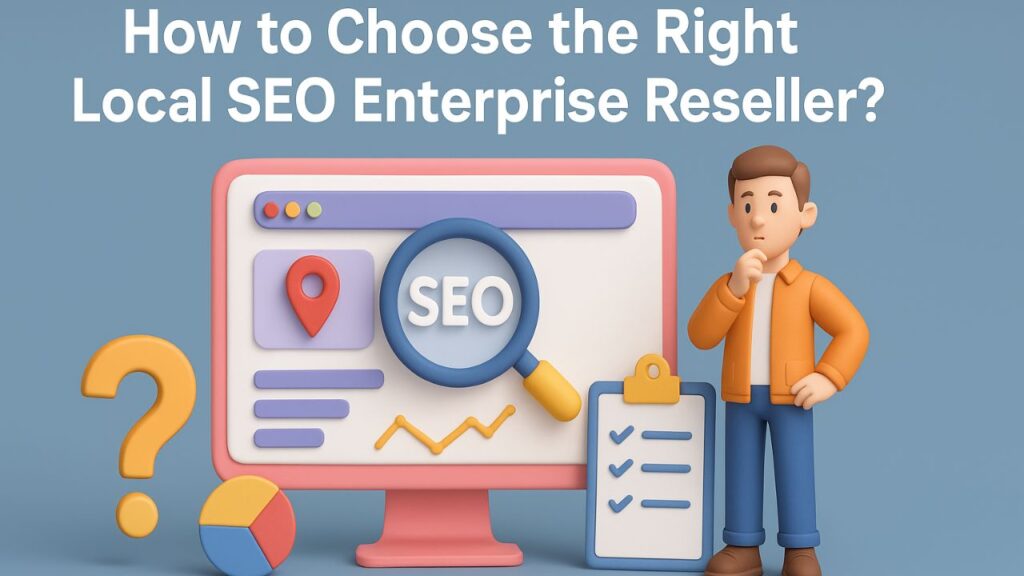 How to Choose the Right Local SEO Enterprise Reseller?