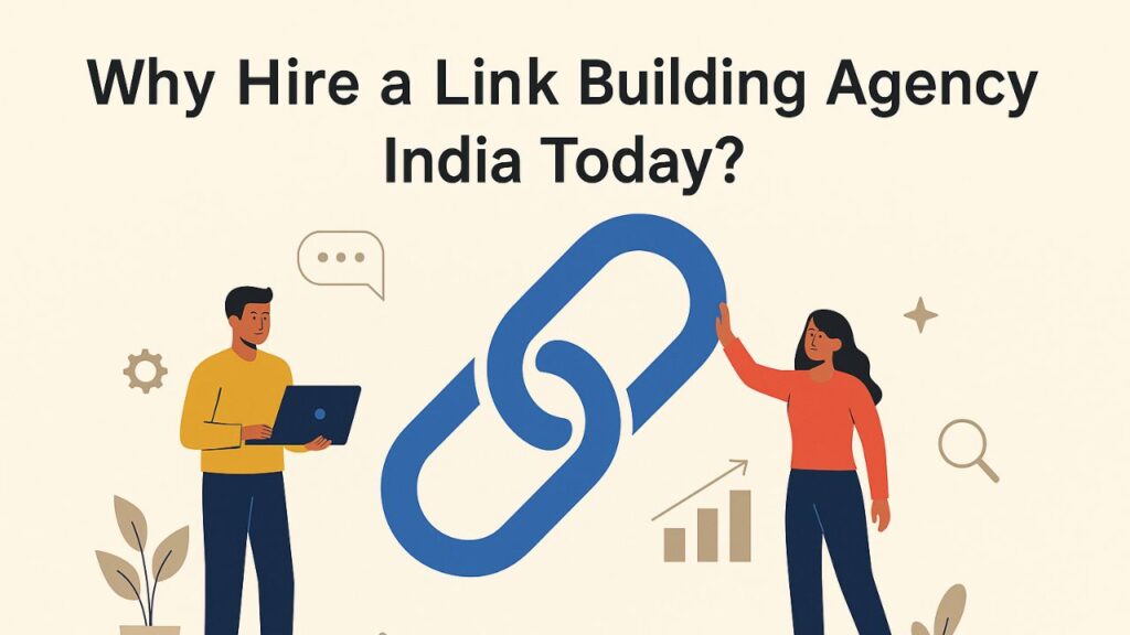 Why Hire a Link Building Agency India Today?