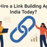 Why Hire a Link Building Agency India Today?