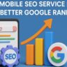 Why Mobile SEO Service Is Key to Better Google Rankings