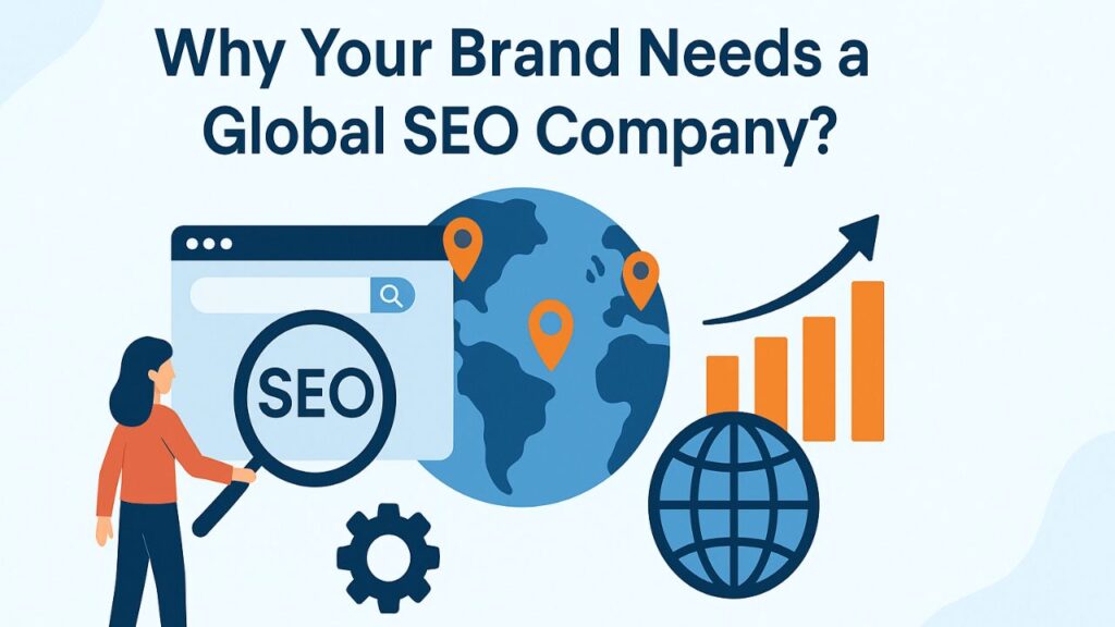 Why Your Brand Needs a Global SEO Company?