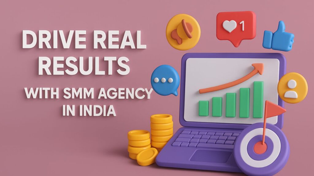 Drive Real Results with SMM Agency in India