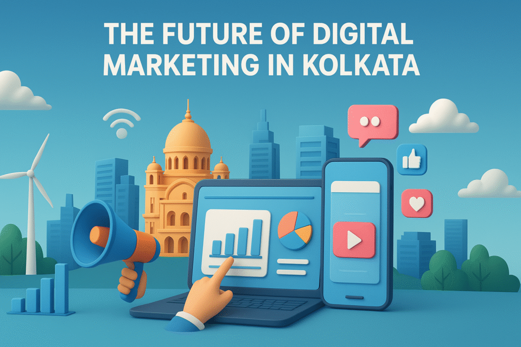 Why Choose a Digital Marketing Agency in Kolkata? 2 The Future of Digital Marketing in Kolkata