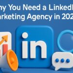 Why You Need a LinkedIn Marketing Agency in 2025?