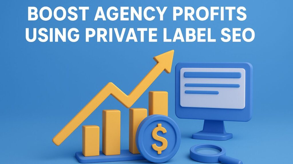 Boost Agency Profits Using Private Label SEO
