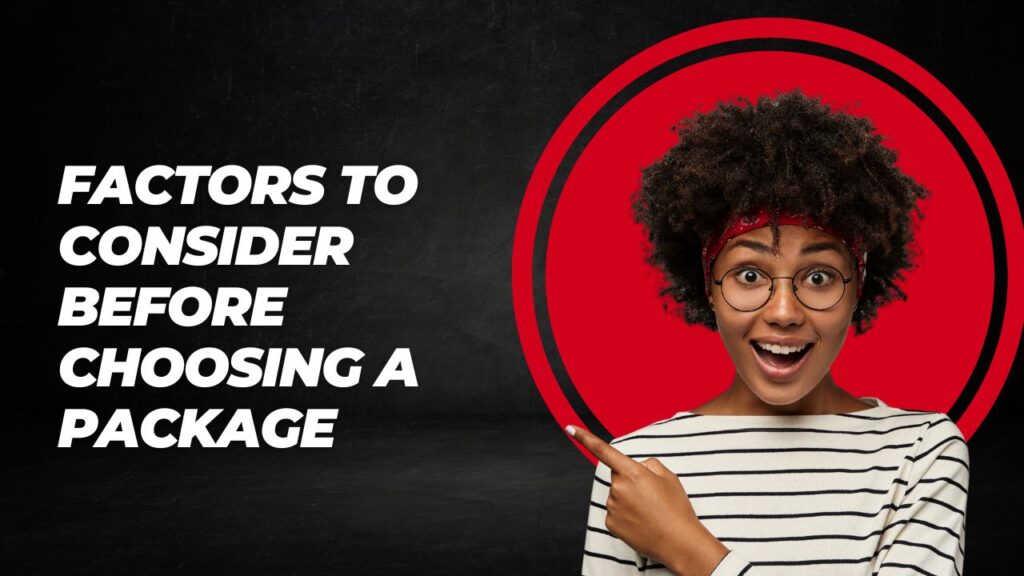 Factors to Consider Before Choosing a Package
