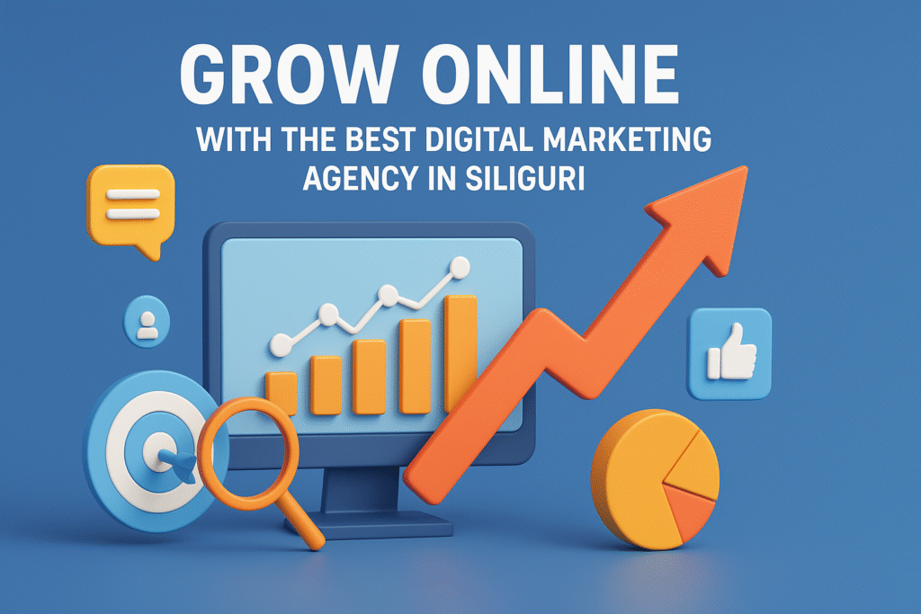 Grow Online with the Best Digital Marketing Agency in Siliguri