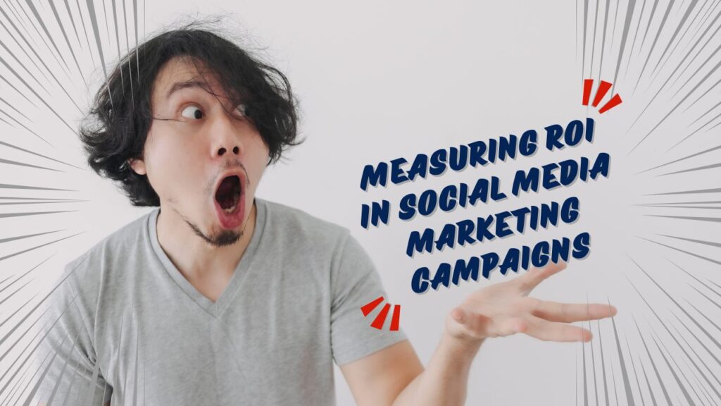 Measuring ROI in social media marketing campaigns