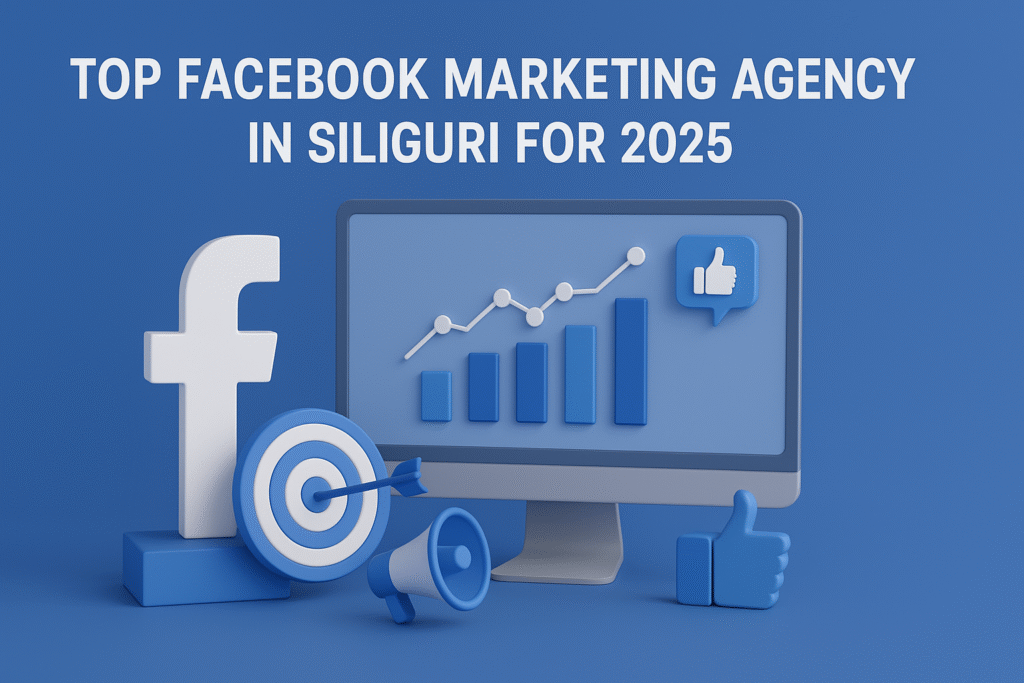 Top Facebook Marketing Agency in Siliguri for 2025