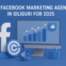 Top Facebook Marketing Agency in Siliguri for 2025