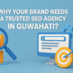 Why Your Brand Needs a Trusted SEO Agency in Guwahati