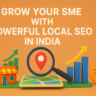 Grow Your SME with Powerful Local SEO in India
